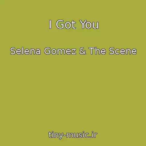کاور آهنگ I Got You از Selena Gomez & The Scene