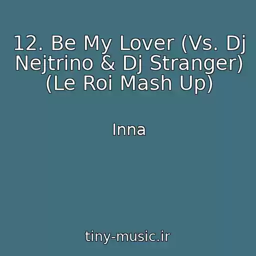 کاور آهنگ 12. Be My Lover (Vs. Dj Nejtrino & Dj Stranger) (Le Roi Mash Up) از Inna