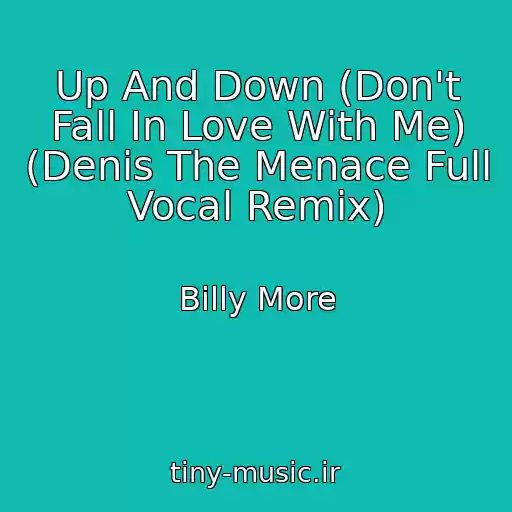کاور آهنگ Up And Down (Don't Fall In Love With Me) (Denis The Menace Full Vocal Remix) از Billy More