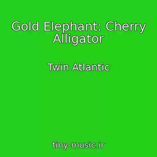 کاور آهنگ Gold Elephant: Cherry Alligator از Twin Atlantic