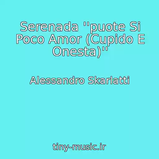 کاور آهنگ Serenada ''puote Si Poco Amor (Cupido E Onesta)'' از Alessandro Skarlatti