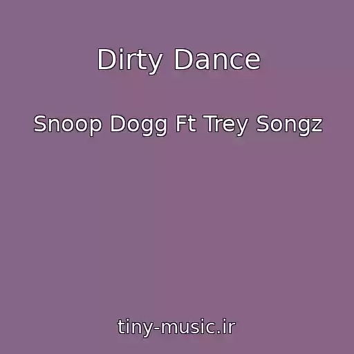کاور آهنگ Dirty Dance از Snoop Dogg Ft Trey Songz