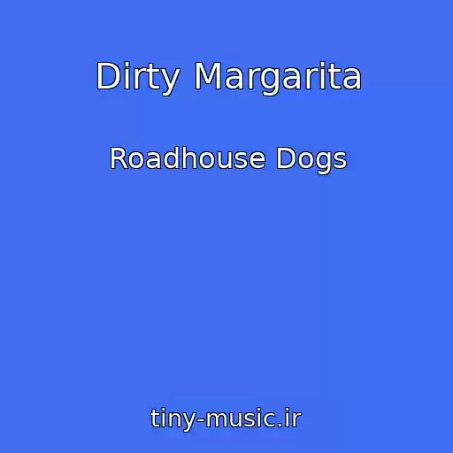 کاور آهنگ Dirty Margarita از Roadhouse Dogs