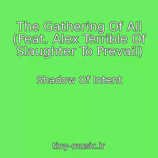 کاور آهنگ The Gathering Of All (Feat. Alex Terrible Of Slaughter To Prevail) از Shadow Of Intent