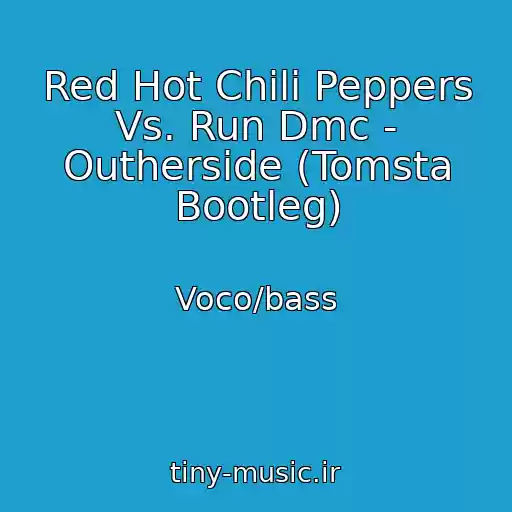 کاور آهنگ Red Hot Chili Peppers Vs. Run Dmc - Outherside (Tomsta Bootleg) از Voco/bass
