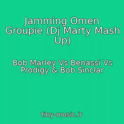 کاور آهنگ Jamming Omen Groupie (Dj Marty Mash Up) از Bob Marley Vs Benassi Vs Prodigy & Bob Sinclar