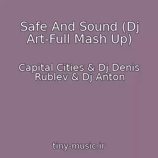 کاور آهنگ Safe And Sound (Dj Art-Full Mash Up) از Capital Cities & Dj Denis Rublev & Dj Anton
