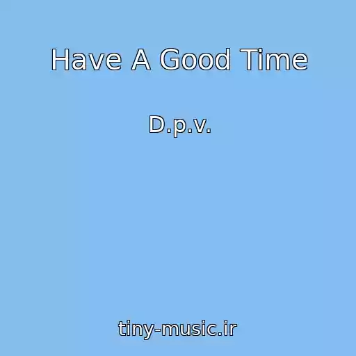 کاور آهنگ Have A Good Time از D.p.v.