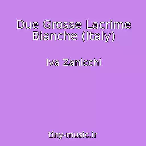کاور آهنگ Due Grosse Lacrime Bianche (Italy) از Iva Zanicchi