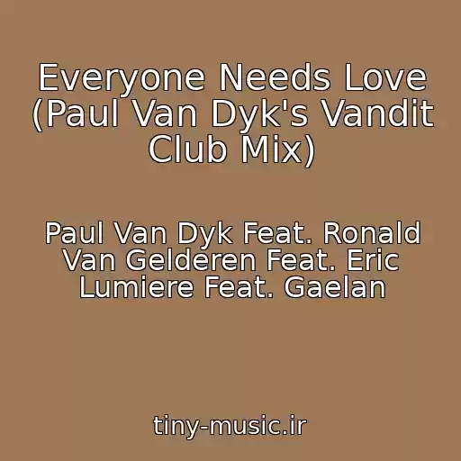 کاور آهنگ Everyone Needs Love (Paul Van Dyk's Vandit Club Mix) از Paul Van Dyk Feat. Ronald Van Gelderen Feat. Eric Lumiere Feat. Gaelan