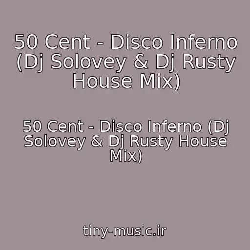 کاور آهنگ 50 Cent - Disco Inferno (Dj Solovey & Dj Rusty House Mix) از 50 Cent - Disco Inferno (Dj Solovey & Dj Rusty House Mix)