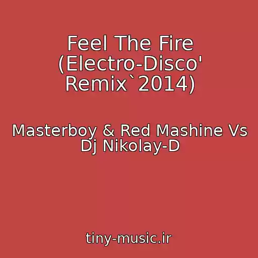 کاور آهنگ Feel The Fire (Electro-Disco' Remix`2014) از Masterboy & Red Mashine Vs Dj Nikolay-D