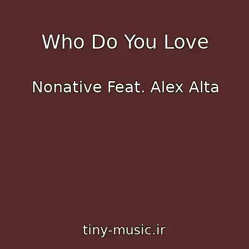 کاور آهنگ Who Do You Love از Nonative Feat. Alex Alta