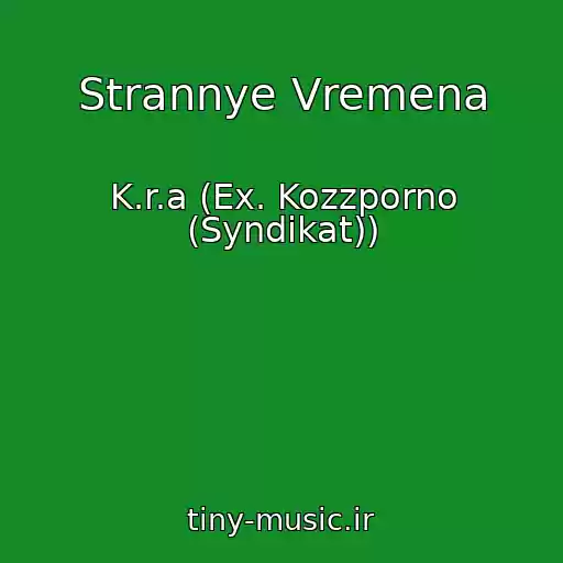 کاور آهنگ Strannye Vremena از K.r.a (Ex. Kozzporno (Syndikat))