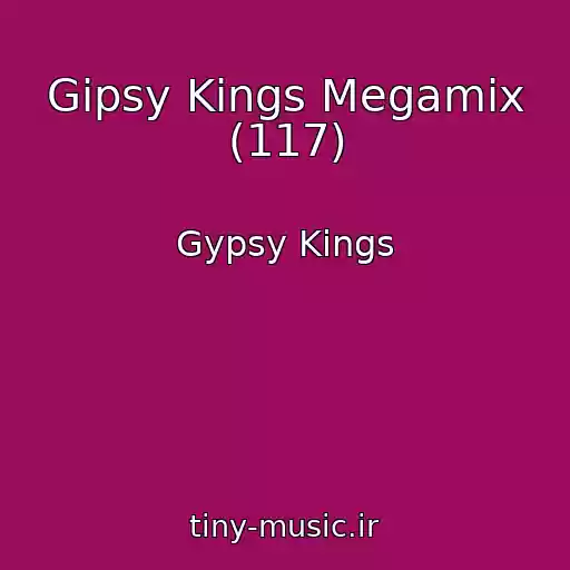 کاور آهنگ Gipsy Kings Megamix (117) از Gypsy Kings