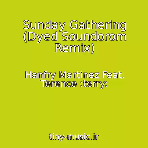 کاور آهنگ Sunday Gathering (Dyed Soundorom Remix) از Hanfry Martinez Feat. Terence :terry: