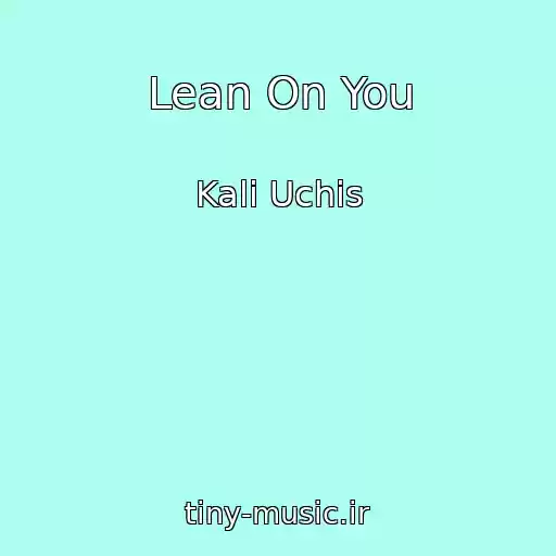 کاور آهنگ Lean On You از Kali Uchis
