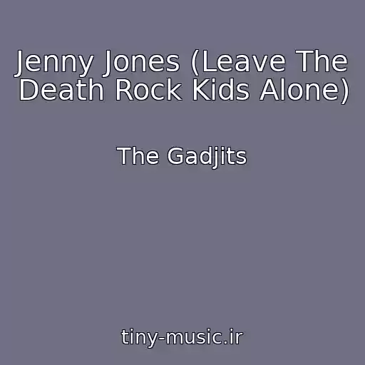 کاور آهنگ Jenny Jones (Leave The Death Rock Kids Alone) از The Gadjits