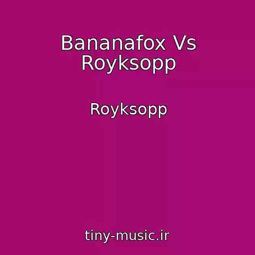 کاور آهنگ Bananafox Vs Royksopp از Royksopp