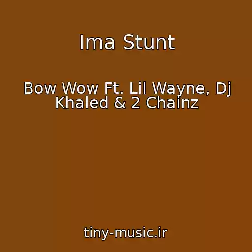 کاور آهنگ Ima Stunt از Bow Wow Ft. Lil Wayne, Dj Khaled & 2 Chainz