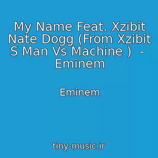 کاور آهنگ My Name Feat. Xzibit Nate Dogg (From Xzibit S Man Vs Machine )  -  Eminem از Eminem