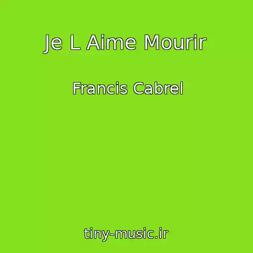 کاور آهنگ Je L Aime Mourir از Francis Cabrel