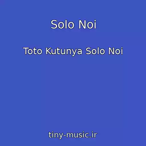 کاور آهنگ Solo Noi از Toto Kutunya Solo Noi