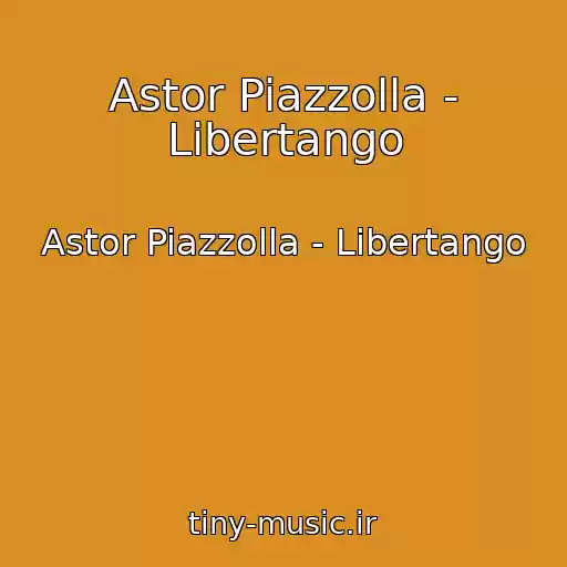 کاور آهنگ Astor Piazzolla - Libertango از Astor Piazzolla - Libertango