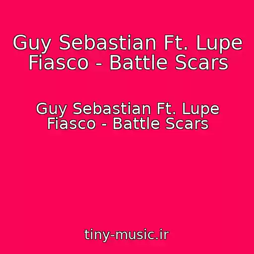 کاور آهنگ Guy Sebastian Ft. Lupe Fiasco - Battle Scars از Guy Sebastian Ft. Lupe Fiasco - Battle Scars