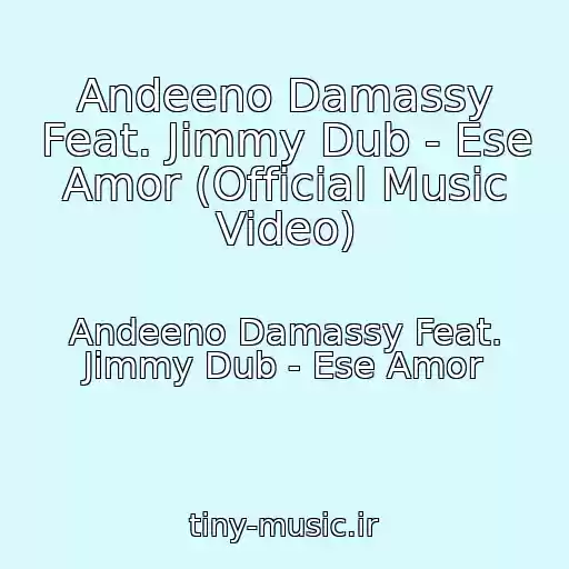 کاور آهنگ Andeeno Damassy Feat. Jimmy Dub - Ese Amor (Official Music Video) از Andeeno Damassy Feat. Jimmy Dub - Ese Amor