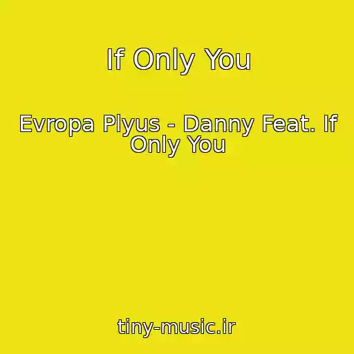کاور آهنگ If Only You از Evropa Plyus - Danny Feat. If Only You