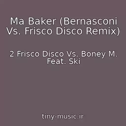 کاور آهنگ Ma Baker (Bernasconi Vs. Frisco Disco Remix) از 2 Frisco Disco Vs. Boney M. Feat. Ski