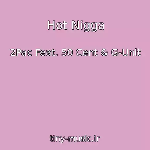 کاور آهنگ Hot Nigga از 2Pac Feat. 50 Cent & G-Unit