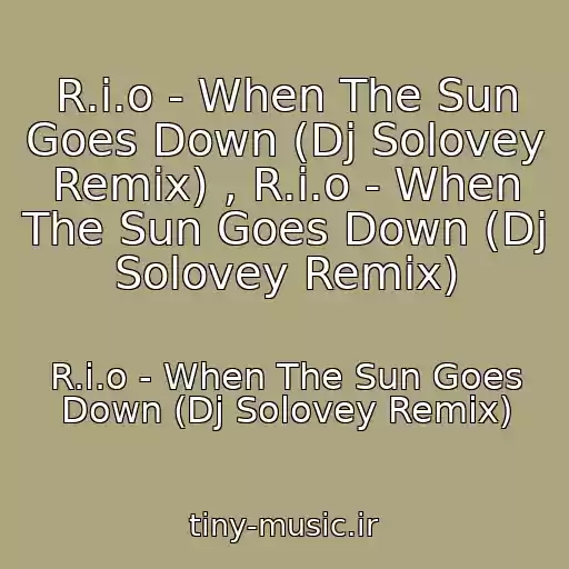 کاور آهنگ R.i.o - When The Sun Goes Down (Dj Solovey Remix) , R.i.o - When The Sun Goes Down (Dj Solovey Remix) از R.i.o - When The Sun Goes Down (Dj Solovey Remix)