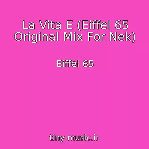 کاور آهنگ La Vita E (Eiffel 65 Original Mix For Nek) از Eiffel 65