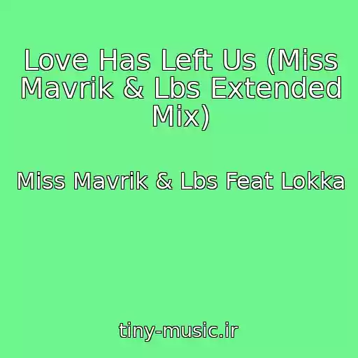 کاور آهنگ Love Has Left Us (Miss Mavrik & Lbs Extended Mix) از Miss Mavrik & Lbs Feat Lokka