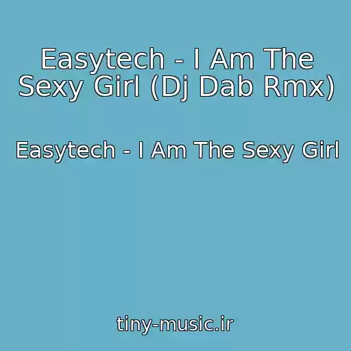 کاور آهنگ Easytech - I Am The Sexy Girl (Dj Dab Rmx) از Easytech - I Am The Sexy Girl