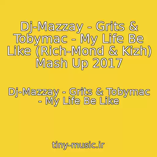 کاور آهنگ Dj-Mazzay - Grits & Tobymac - My Life Be Like (Rich-Mond & Kizh) Mash Up 2017 از Dj-Mazzay - Grits & Tobymac - My Life Be Like