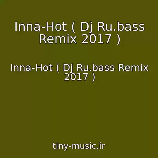 کاور آهنگ Inna-Hot ( Dj Ru.bass Remix 2017 ) از Inna-Hot ( Dj Ru.bass Remix 2017 )