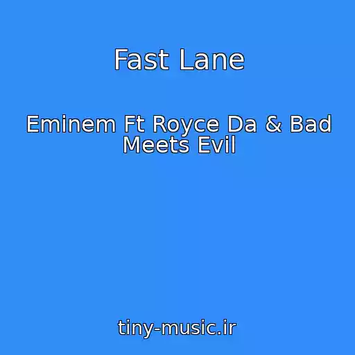 کاور آهنگ Fast Lane از Eminem Ft Royce Da & Bad Meets Evil