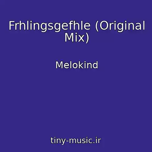 کاور آهنگ Frhlingsgefhle (Original Mix) از Melokind
