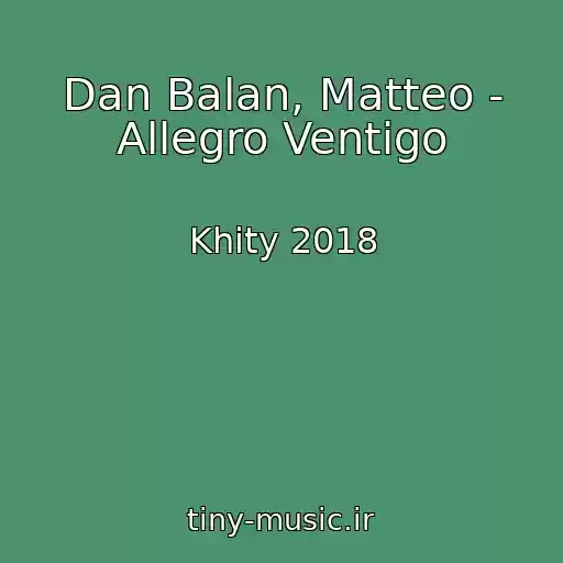 کاور آهنگ Dan Balan, Matteo - Allegro Ventigo از Khity 2018