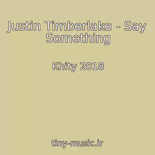 کاور آهنگ Justin Timberlake - Say Something از Khity 2018