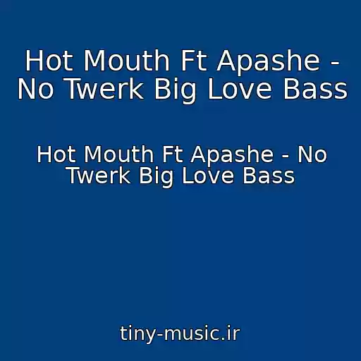 کاور آهنگ Hot Mouth Ft Apashe - No Twerk Big Love Bass از Hot Mouth Ft Apashe - No Twerk Big Love Bass