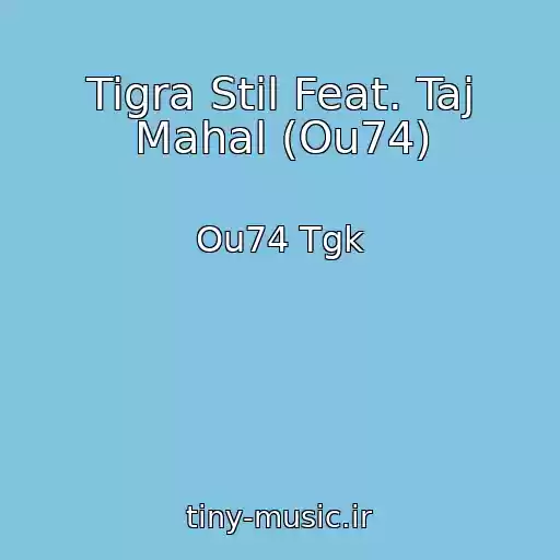 کاور آهنگ Tigra Stil Feat. Taj Mahal (Ou74) از Ou74 Tgk