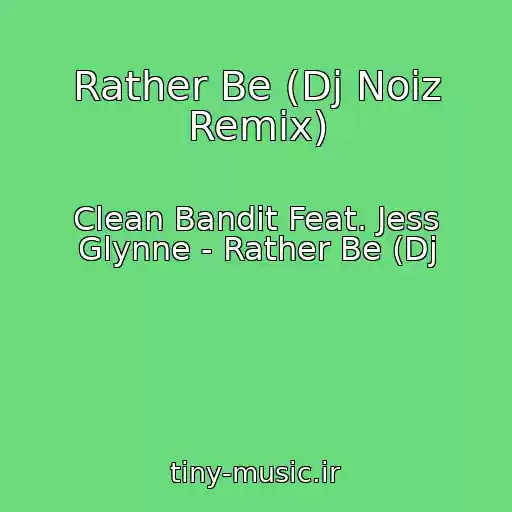 کاور آهنگ Rather Be (Dj Noiz Remix) از Clean Bandit Feat. Jess Glynne - Rather Be (Dj
