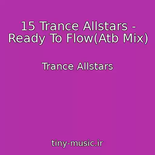 کاور آهنگ 15 Trance Allstars - Ready To Flow(Atb Mix) از Trance Allstars