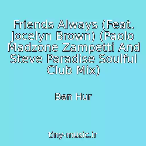 کاور آهنگ Friends Always (Feat. Jocelyn Brown) (Paolo Madzone Zampetti And Steve Paradise Soulful Club Mix) از Ben Hur