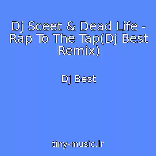 کاور آهنگ Dj Sceet & Dead Life - Rap To The Tap(Dj Best Remix) از Dj Best