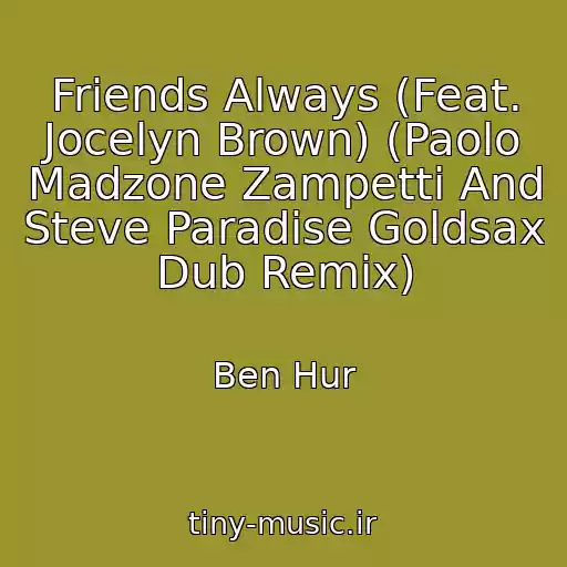 کاور آهنگ Friends Always (Feat. Jocelyn Brown) (Paolo Madzone Zampetti And Steve Paradise Goldsax Dub Remix) از Ben Hur